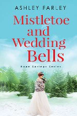 Mistletoe and Wedding Bells de Ashley Farley