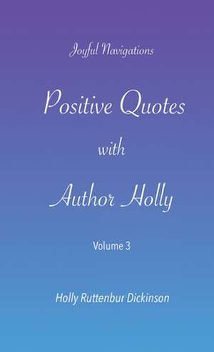 Positive Quotes with Author Holly de Holly Ruttenbur Dickinson