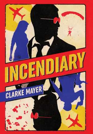 Incendiary de Clarke Mayer