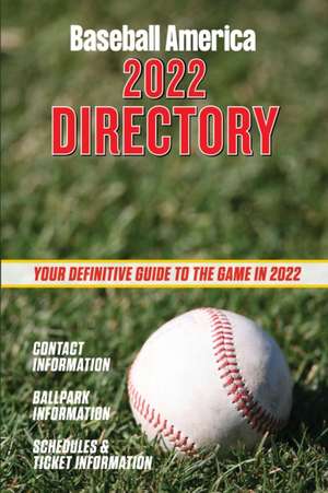 Baseball America 2022 Directory: Who's Who in Baseball, and Where to Find Them. de The Editors at Baseball America