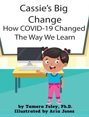 Cassie's Big Change How COVID-19 Changed The Way We Learn de Tamera Foley