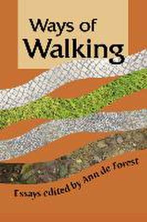 Ways of Walking: Essays de Ann de Forest