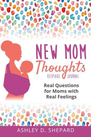 New Mom Thoughts de Ashley D. Shepard