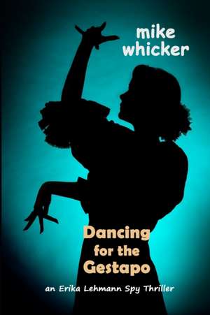 Whicker, M: Dancing for the Gestapo