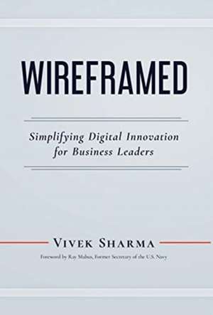 WIREFRAMED - Simplifying Digital Innovation for Business Leaders de Vivek Sharma