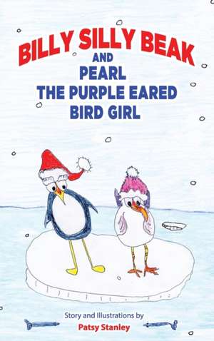 Billy Silly Beak and Pearl, the Purple Eared Bird Girl de Patsy Stanley