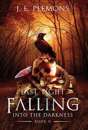 Last Light Falling - Into The Darkness, Book II de J. E. Plemons