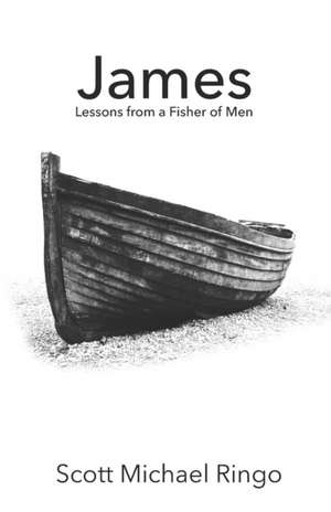 James: Lessons from a Fisher of Men de Scott Michael Ringo