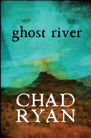 Ghost River de Chad Ryan