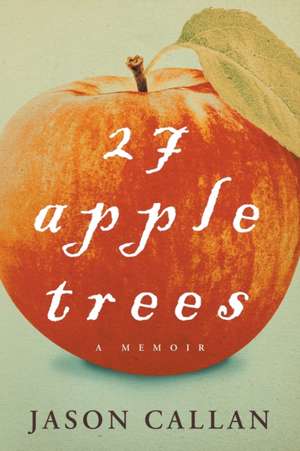 27 Apple Trees: A Memoir de Jason Callan