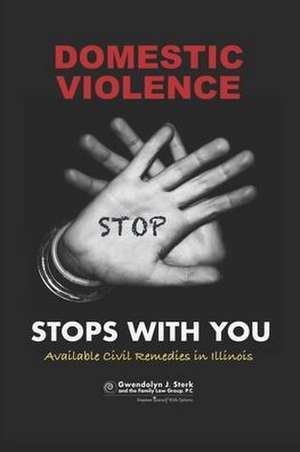 Domestic Violence Stops With You: Available Civil Remedies in Illinois From Sterk Family Law Group, P.C. de Gwendolyn J. Sterk