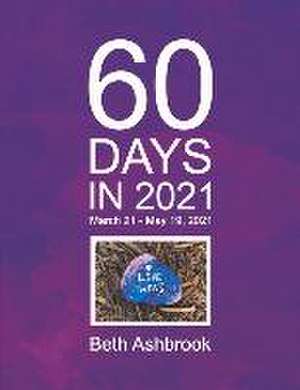 60 Days in 2021: March 21 - May 19, 2021 de Beth Ashbrook