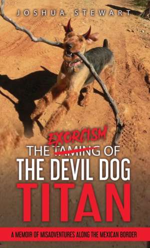 The Taming of the Devil Dog - Titan (An Exorcism) de Joshua Allan Stewart