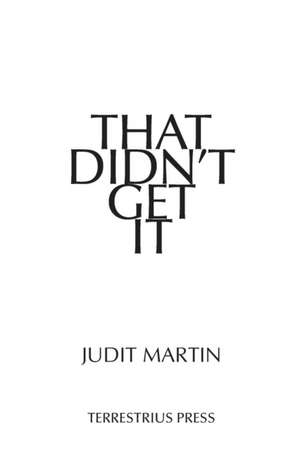 That Didn't Get It de Judit Martin