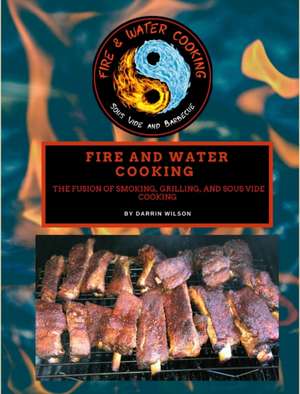 Fire and Water Cooking de Darrin Wilson