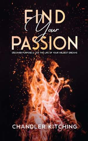 Find Your Passion de Chandler Kitching