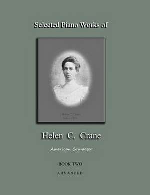 Selected Piano Works of Helen C. Crane - Book Two - Advanced de Bernard R Crane