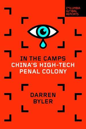 In the Camps: China's High-Tech Penal Colony de Darren Byler