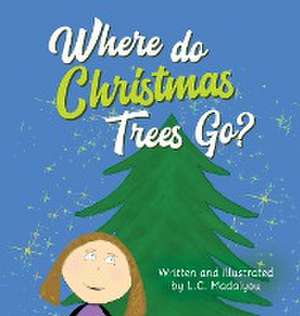 Where do Christmas Trees Go? de L. C. Madalyou