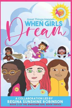 When Girls Dream: Great Things Happen de Regina Sunshine Robinson