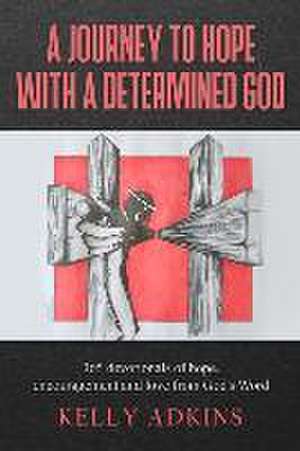 A Journey to Hope With a Determined God de Kelly Adkins