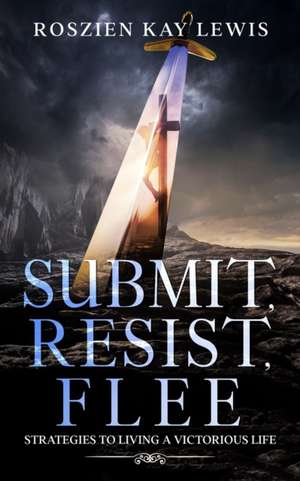 Submit, Resist, Flee de Roszien Kay Lewis