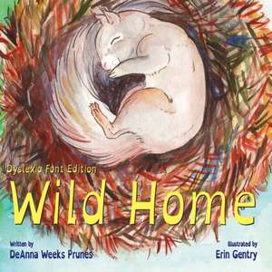 Wild Home (Dyslexia Font Edition): A baby squirrel's story of kindness and love de Deanna Weeks Prunés