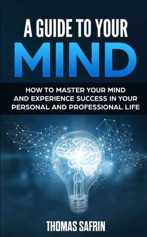 A Guide to Your Mind de Thomas Safrin