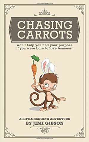 Chasing Carrots de Jimi Gibson