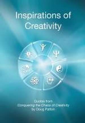 Inspirations of Creativity: Quotes from Conquering the Chaos of Creativity de Doug Patton