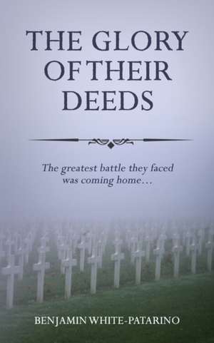 The Glory of Their Deeds de Benjamin A White-Patarino