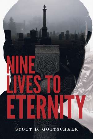 Nine Lives To Eternity de Scott D. Gottschalk