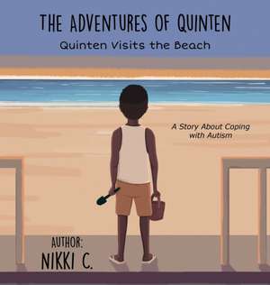 Quinten Visits the Beach A Story About Coping with Autism de Nikki C.