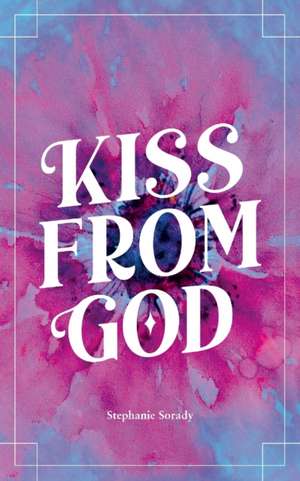 Kiss from God de Stephanie Sorady