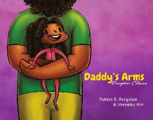 Daddy's Arms: Daughter Edition de Fabian E Ferguson