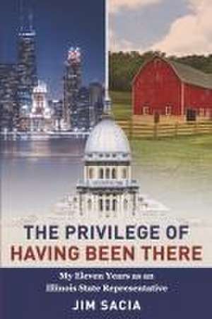 The Privilege of Having Been There de Jim Sacia