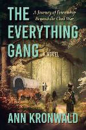 The Everything Gang: A Journey of Friendship Beyond the Civil War de Ann Kronwald