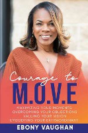 Courage to M.O.V.E. de Ebony Vaughan