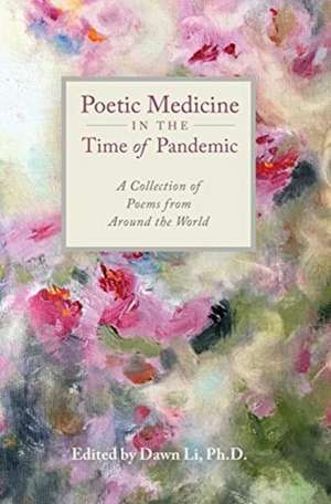 Poetic Medicine in the Time of Pandemic de Dawn H Li