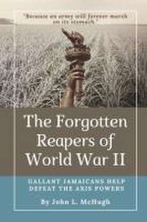 The Forgotten Reapers of World War II de John L McHugh