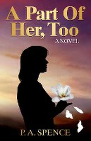 A Part of Her, Too de Patricia A Spence