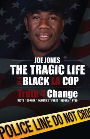 The Tragic Life Of A Black LA Cop: Truth 4 Change de Joe Jones