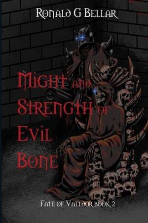 Might and Strength of Evil Bone de Ronald G Bellar