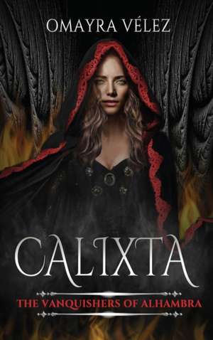 Calixta, The Vanquishers of Alhambra, a Grimdark Fantasy de Omayra Vélez