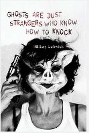 Ghosts Are Just Strangers Who Know How To Knock de Hillary Leftwich