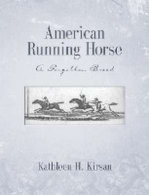 American Running Horse - a forgotten breed de Kathleen Kirsan