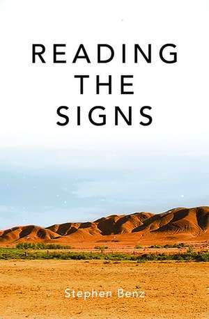 Reading the Signs and Other Itinerant Essays de Stephen Benz