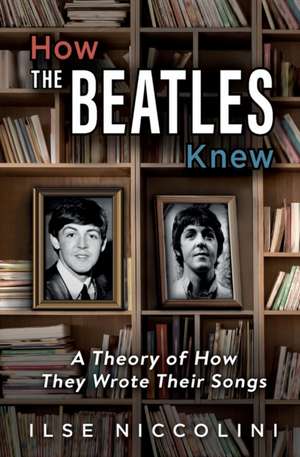 How The Beatles Knew de Ilse Niccolini