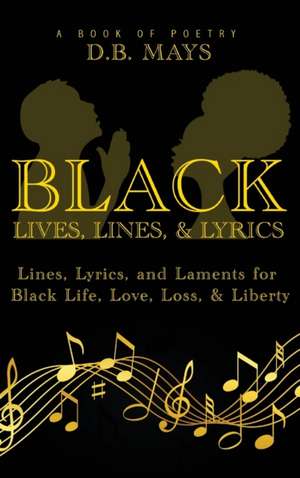 Black Lives, Lines, and Lyrics de D. B. Mays