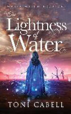 The Lightness of Water de Toni Cabell